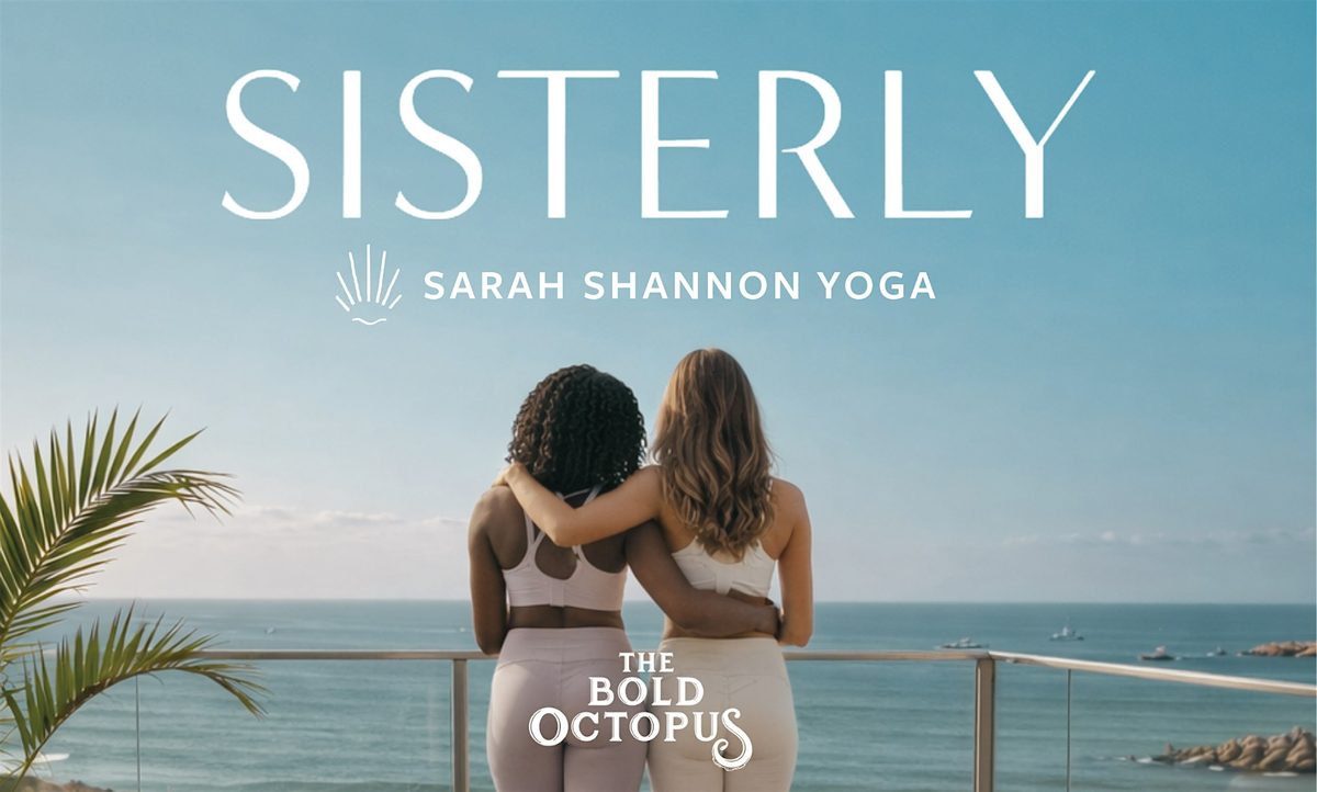 SISTERLY X Sarah Shannon Yoga @ The Bold Octopus